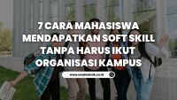 7 Cara Mahasiswa Mendapatkan Soft Skill Tanpa Harus Ikut Organisasi Kampus