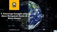 5 Teknologi Canggih yang Akan Mengubah Dunia di Masa Depan